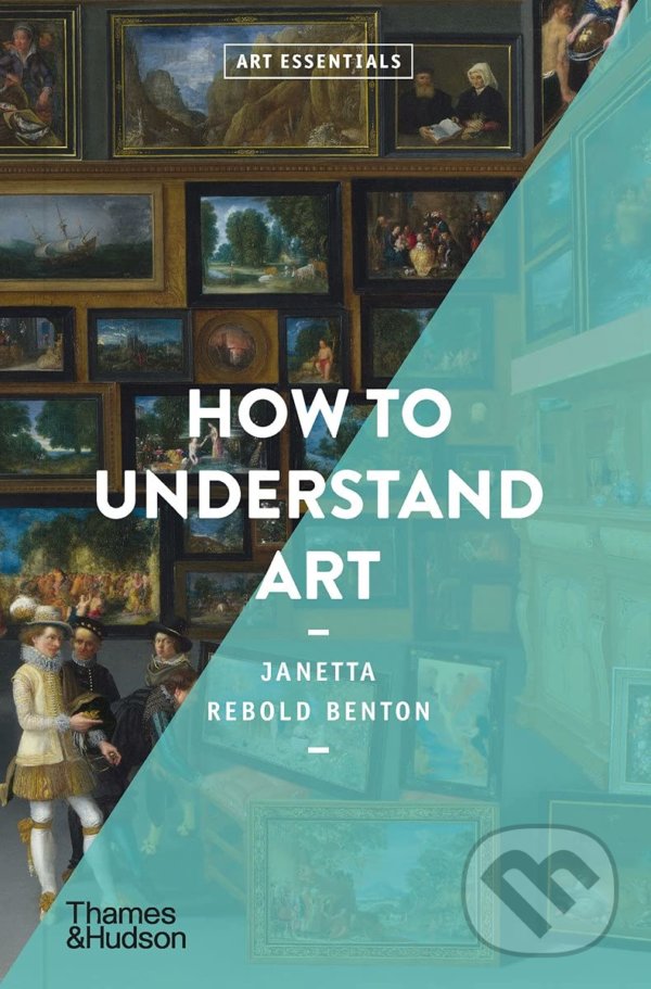 Levně How To Understand Art - Janetta Rebold Benton - kniha z kategorie Umenie, dizajn a architektúra