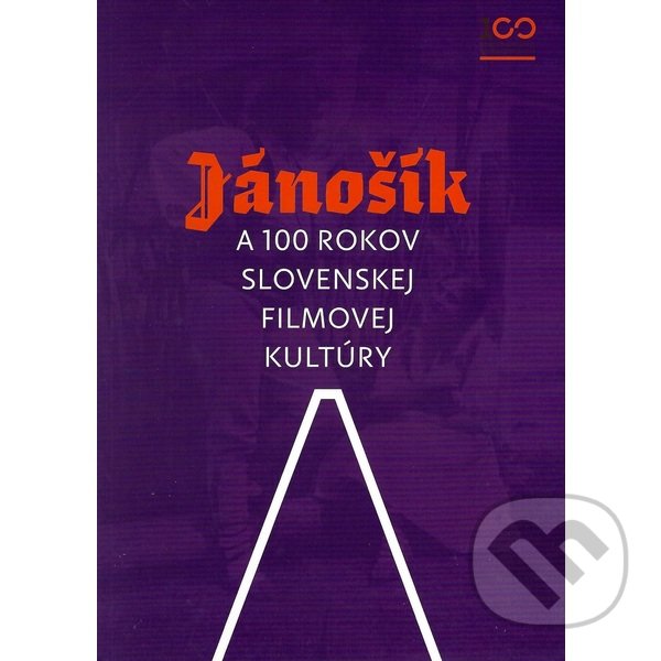 Levně Jánošík a 100 rokov slovenskej filmovej kultúry - Renáta Šmatláková a kol. - kniha z kategorie Film