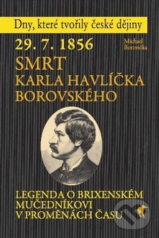29. 7. 1856 - Smrt Karla Havlíčka Borovského - Michael Borovička, Havran, 2021