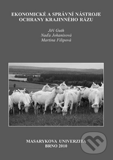 Kniha: Ekonomické a správní nástroje ochrany krajinného rázu (Martina Filipová). Muni Press, 2010