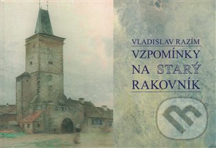 Levně Vzpomínky na Starý Rakovník - Vladislav Razím - kniha z kategorie História