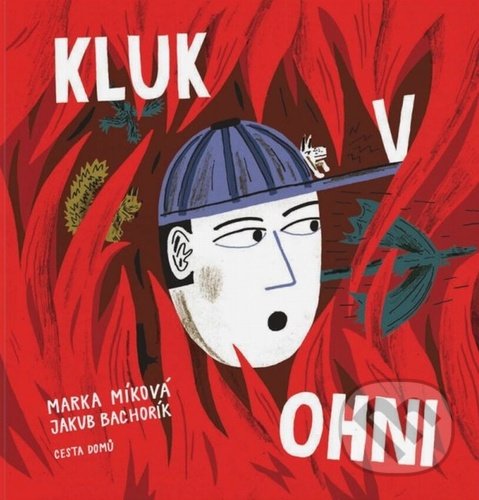 Levně Kluk v ohni - Marka Míková, Jakub Bachorík (Ilustrátor) - kniha z kategorie Beletria