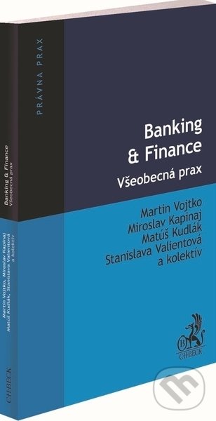 Kniha: Banking & Finance. Všeobecná prax (Martin Vojtko, Matúš Kudlák, Miroslav Kapinaj a Stanislava Valientová). C. H. Beck SK, 2021