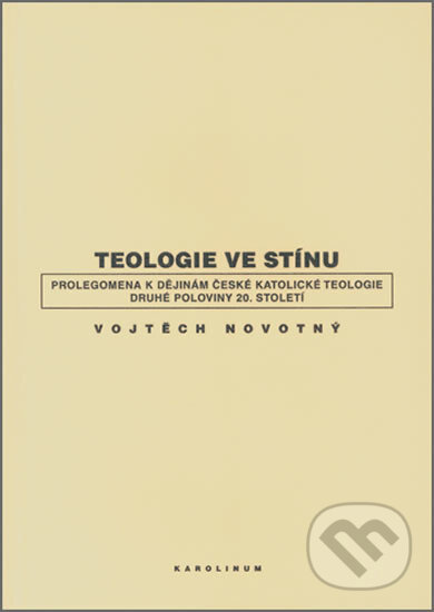 Teologie ve stínu - Vojtěch Novotný, Karolinum, 2007