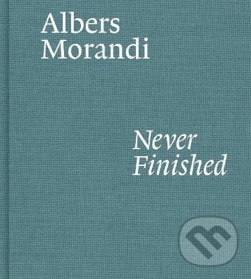 Levně Albers and Morandi: Never Finished - Josef Albers - kniha z kategorie Umenie, dizajn a architektúra