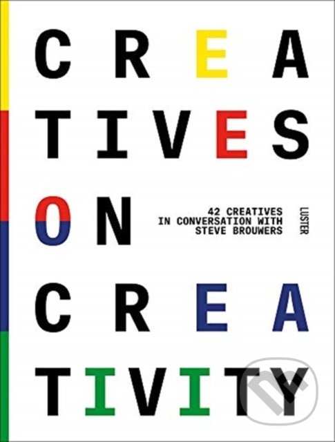 Levně Creatives on Creativity (44 Creatives in Conversation with Steve Brouwers) - kniha z kategorie Architektúra