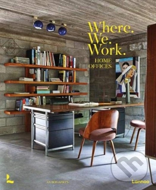 Levně Where We Work : Home Offices - An Bogaerts - kniha z kategorie Architektúra