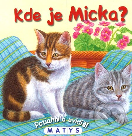 Kniha: Kde je Micka? (Sibyla Mislovičová). Matys, 2011