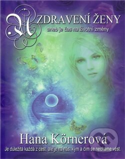 Levně Uzdravení ženy aneb je čas na životní změny - Hana Körnerová - kniha z kategorie Pozitívne myslenie