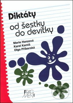 Diktáty od šestky do devítky - Marie Hanzová, Karel Kamiš, Olga Příborská, Jana Svobodová (ilustrácie), Nakladatelství Fragment, 2002
