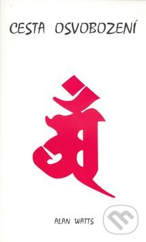 Kniha: Cesta osvobození (Alan W. Watts). Pragma, 1996