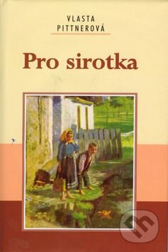 Kniha: Pro sirotka (Vlasta Pittnerová). Akcent, 2005