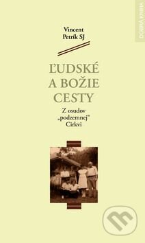 Levně Ľudské a Božie cesty (Z osudov "podzemnej" Cirkvi) - kniha z kategorie Životopisy