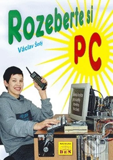 Kniha: Rozeberte si PC (Václav Šedý). BEN - odborná literatura, 2002
