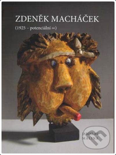 Levně Zdeněk Macháček (1925 - potenciální ∞) - Jaroslav Malina - kniha z kategorie Dejiny a teória umenia