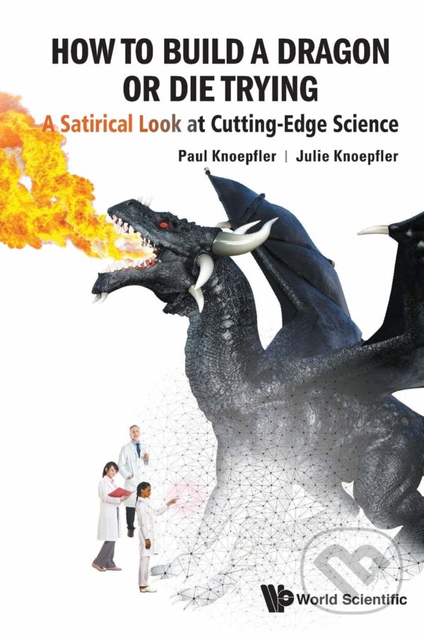 Levně How To Build A Dragon Or Die Trying (A Satirical Look At Cutting-edge Science) - kniha z kategorie Odborné a náučné