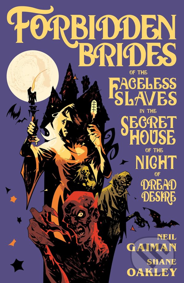 Forbidden Brides of the Faceless Slaves in the Secret House of the Night of Dread Desire - Neil Gaiman, Shane Oakley (Ilustrátor), Nick Filardi (Ilustrátor), Dark Horse, 2017