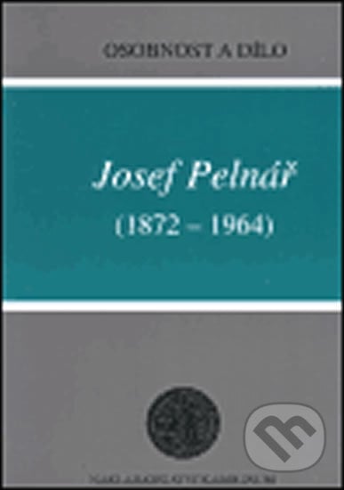 Josef Pelnář (1872-1964) - Osobnost a dílo - Zdeněk Mařatka, Ludmila Hlaváčková, Karolinum, 2001
