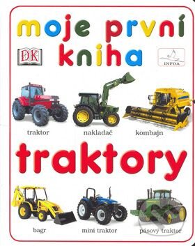 Kniha: Moje první kniha - Traktory (INFOA). INFOA, 2006