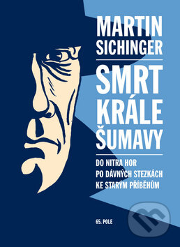 Levně Smrt krále Šumavy (Do nitra hor, po dávných stezkách, ke starým příběhům) - kniha z kategorie Spoločenská beletria