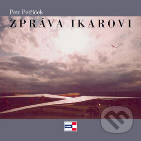 Levně Zpráva Ikarovi - Petr Petříček - kniha z kategorie Životopisy