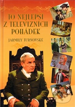 Kniha: To nejlepší z televizních pohádek (Jarmila Turnovská). XYZ, 2008