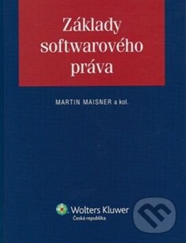 Základy softwarového práva - Martin Maisner, Wolters Kluwer ČR, 2011