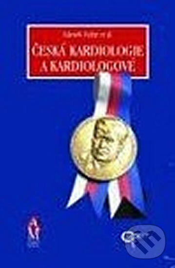 Kniha: Česká kardiologie a kardiologové (Zdeněk Fejfar). Galén, 2011