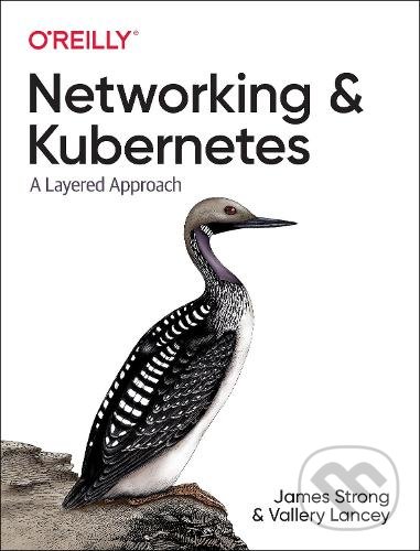 Levně Networking and Kubernetes (A Layered Approach) - James Strong, Vallery Lancey - kniha z kategorie Počítače a internet