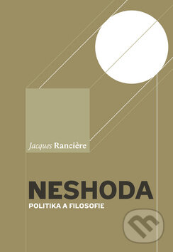 Kniha: Neshoda (Jacques Ranciére). Svoboda Servis, 2011