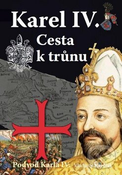 Levně Karel IV. - Cesta k trůnu (Podvod Karla IV.) - Vladimír Kavčiak - kniha z kategorie Beletria