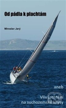 Kniha: Od pádla k plachtám (Miroslav Jarý). Věra Nosková, 2011