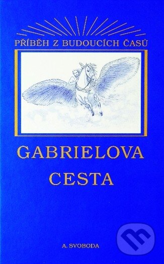 Levně Gabrielova cesta (Příběh z budoucích času) - Aleš Svoboda - kniha z kategorie Spiritualita