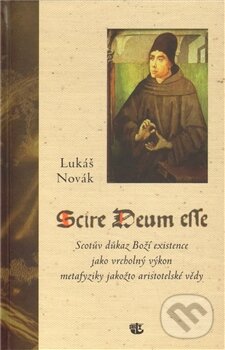 Levně Scire Deum esse (Scotův důkaz Boží existence jako vrcholný výkon metafyziky jakožto aristotelské vědy) - kniha z kategorie Hobby