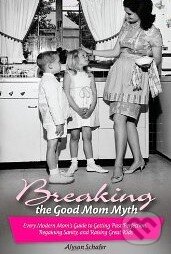 Levně Breaking the Good Mom Myth - Alyson Schafer - kniha z kategorie Učebnice a slovníky