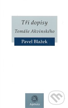 Levně Tři dopisy Tomáše Akvinského - Pavel Blažek - kniha z kategorie Životopisy