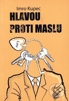 Levně Hlavou proti maslu - Imro Kupec - kniha z kategorie Beletria
