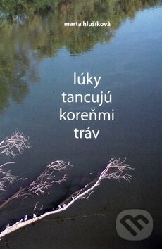 Levně Lúky tancujú koreňmi tráv - Marta Hlušíková - kniha z kategorie Poézia
