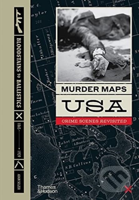 Levně Murder Maps USA (Crime Scenes Revisited, Bloodstains to Ballistics) - kniha z kategorie História