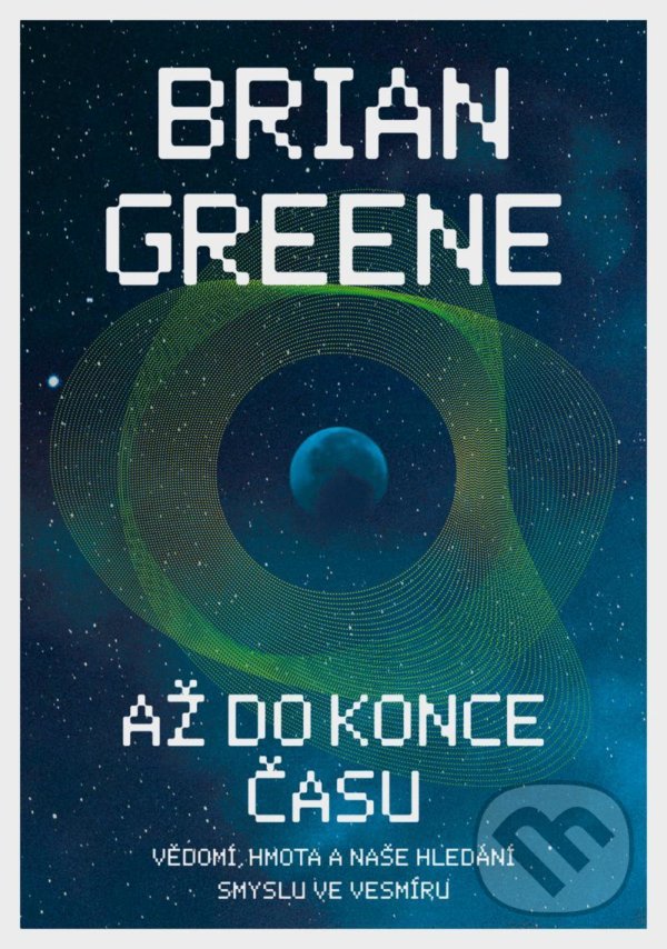 Levně Až do konce času (Vědomí, hmota a naše hledání smyslu ve vesmíru) - kniha z kategorie Prírodné vedy a technika