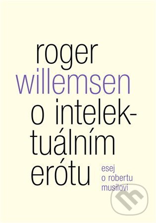 Kniha: O intelektuálním erótu. Esej o Robertu Musilovi (Roger Willemsen)