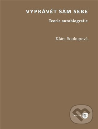 Levně Vyprávět sám sebe (Teorie autobiografie) - Klára Soukupová - kniha z kategorie Literárna veda