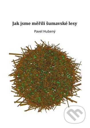 Levně Jak jsme měřili šumavské lesy - Pavel Hubený - kniha z kategorie Beletria