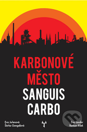 Levně Karbonové město Sanguis Carbo - Eva Lassler, Eva Juřenová, Šárka Gongolová, Roman Bílek - kniha z kategorie Fantasy