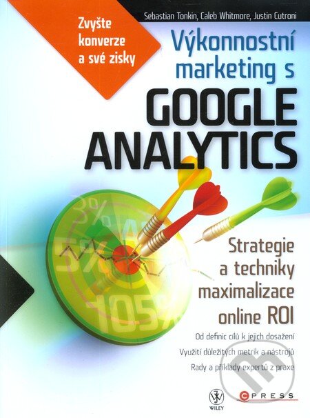 Výkonnostní marketing s Google Analytics - Sebastien Tonkin, Justin Cutroni, Caleb Whitmore, Computer Press, 2011