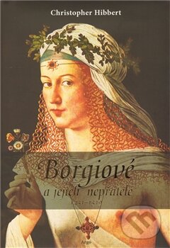 Levně Borgiové a jejich nepřátelé (1431 - 1519) - Christopher Hibbert - kniha z kategorie Životopisy