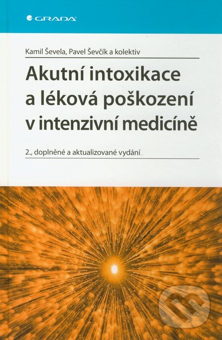 Akutní intoxikace a léková poškození v intenzivní medicíně - Kamil Ševela, Pavel Ševčík a kol., Grada, 2011