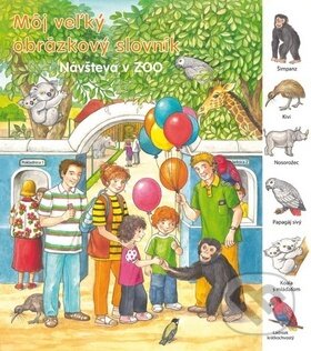 Kniha: Môj veľký obrázkový slovník - Návšteva v ZOO (Autorský kolektív). Svojtka&Co., 2011