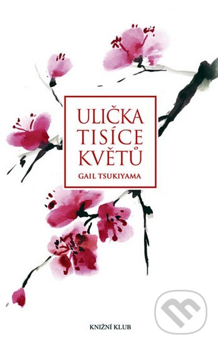 Ulička tisíce květů - Gail Tsukiyama, Knižní klub, 2011