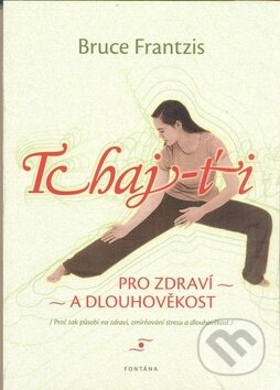Levně Tchaj-ťi (Pro zdraví a dlouhověkost) - Bruce Frantzis - kniha z kategorie Individuálne športy